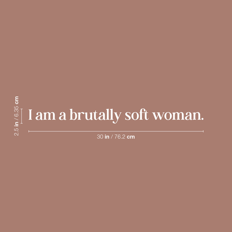 Vinyl Wall Art Decal - I Am A Brutally Soft Woman - 2.5" x 30" - Trendy Inspirational Woman Quote Sticker For Women Home Office Living Room Bedroom Makeup Mirror Decor 4