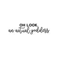 Vinyl Wall Art Decal - Oh Look; An Actual Goddess - Modern Cute Inspiring Chic Feminine Quote Sticker For Bedroom Closet Bathroom Makeup Mirror Boutique Beauty Salon Spa Decor 1