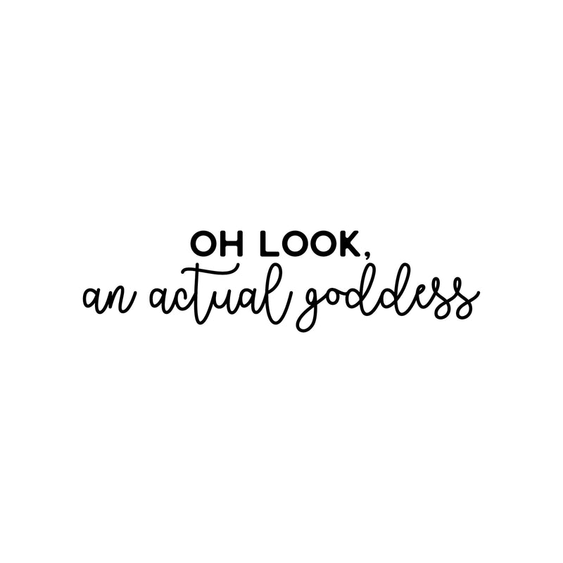 Vinyl Wall Art Decal - Oh Look; An Actual Goddess - Modern Cute Inspiring Chic Feminine Quote Sticker For Bedroom Closet Bathroom Makeup Mirror Boutique Beauty Salon Spa Decor 1