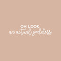 Vinyl Wall Art Decal - Oh Look; An Actual Goddess - 5" x 20" - Modern Cute Inspiring Chic Feminine Quote Sticker For Bedroom Closet Bathroom Makeup Mirror Boutique Beauty Salon Spa Decor 1