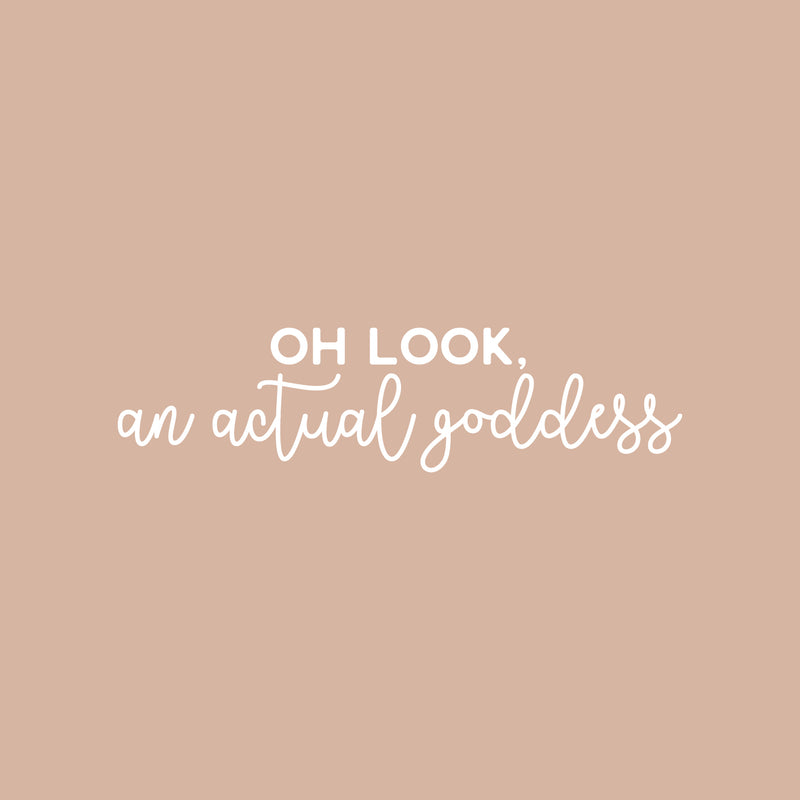 Vinyl Wall Art Decal - Oh Look; An Actual Goddess - 5" x 20" - Modern Cute Inspiring Chic Feminine Quote Sticker For Bedroom Closet Bathroom Makeup Mirror Boutique Beauty Salon Spa Decor 1