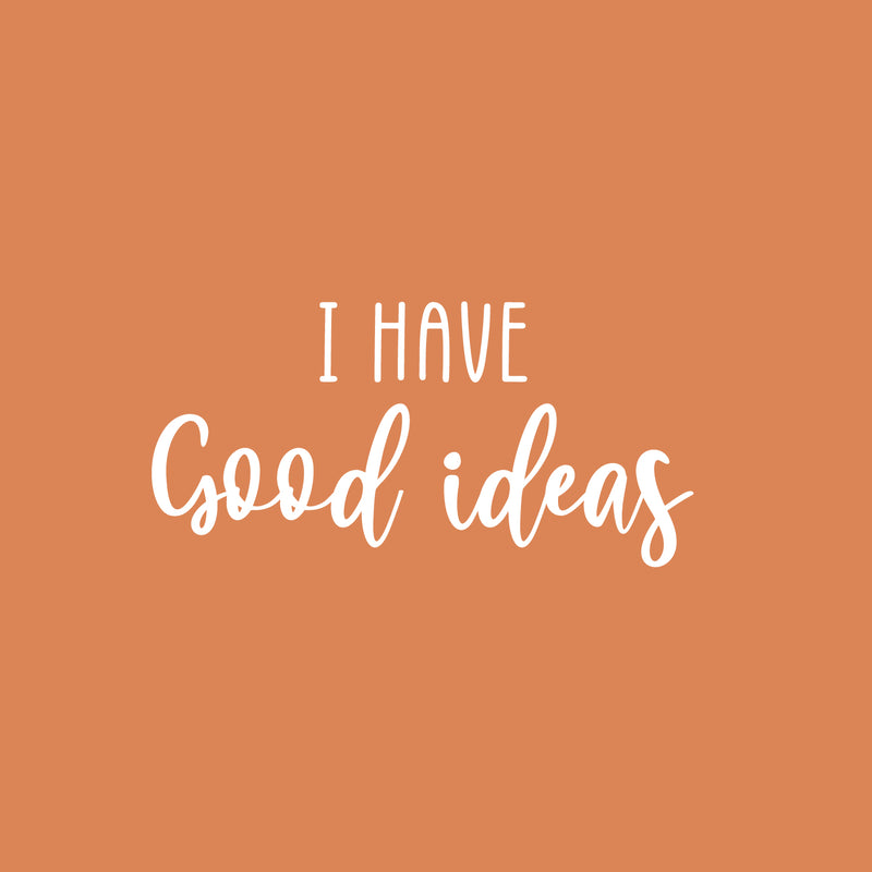 Vinyl Wall Art Decal - I Have Good Ideas - 12" x 25" - Modern Cute Inspiring Positive Self Esteem Quote Sticker For Bedroom Kids Room Playroom Daycare School Classroom Office Coffee Shop Decor 1
