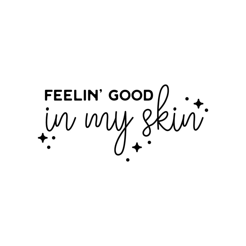 Vinyl Wall Art Decal - Feelin' Good In My Skin - 14" x 30" - Trendy Cool Inspiring Fun Positive Good Vibes Quote Sticker For Bedroom Closet Bathroom Boutique Beauty Saloon Spa Office Decor 1