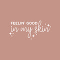 Vinyl Wall Art Decal - Feelin' Good In My Skin - 14" x 30" - Trendy Cool Inspiring Fun Positive Good Vibes Quote Sticker For Bedroom Closet Bathroom Boutique Beauty Saloon Spa Office Decor 1