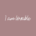 Vinyl Wall Art Decal - I Am Lovable - 4" x 20" - Modern Cute Inspirational Positive Quote Sticker For Home Office Kids Room Bedroom Living Room Self Love Decor 1