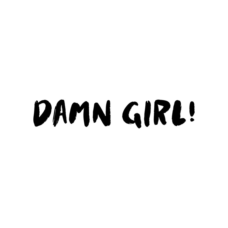 Vinyl Wall Art Decal - Damn Girl! - 3" x 18" - Trendy Cute Inspirational Lovely Funny Girls Quote Sticker For Home Bedroom Closet Bathroom Boutique Beauty Salon Yoga Classes Office Decor 1