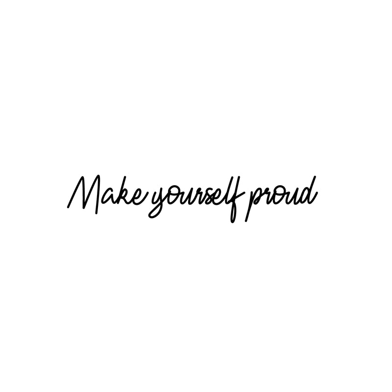 Vinyl Wall Art Decal - Make Yourself Proud - Modern Self Esteem Motivational Optimistic Quote Sticker For Home Bedroom Closet Living Room Playroom Office Coffee Shop Decor 1