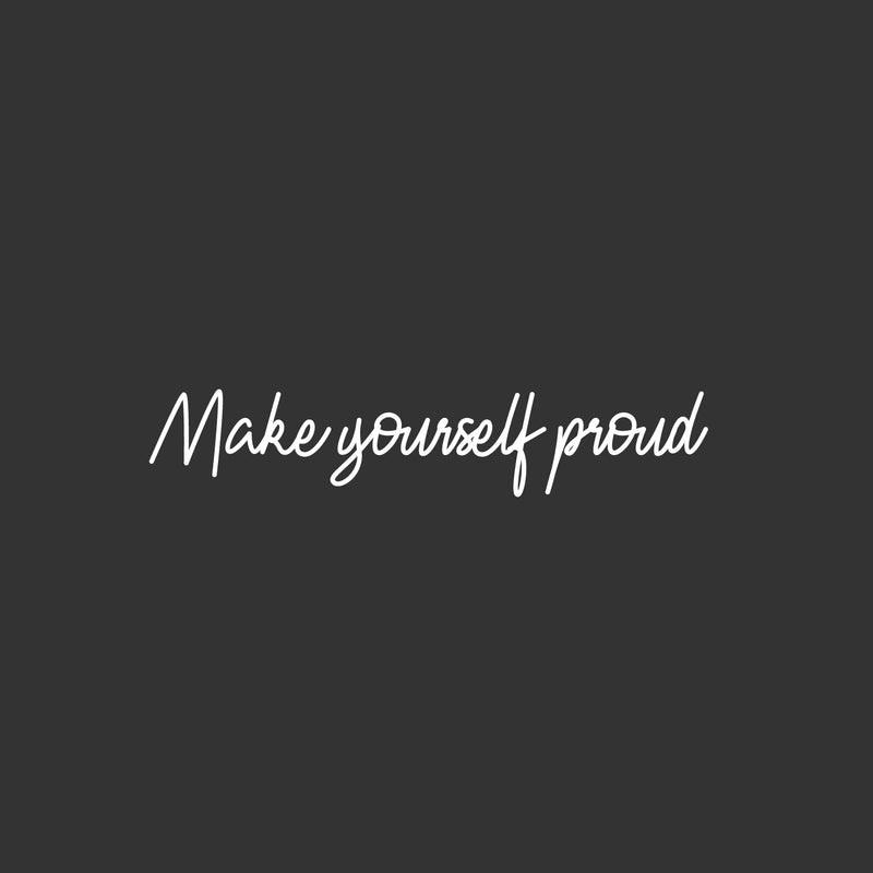 Vinyl Wall Art Decal - Make Yourself Proud - 5" x 25" - Modern Motivational Self Esteem Quote Sticker For Bedroom Closet Home Office Living Room Bathroom Decor 1