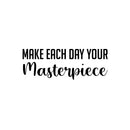 Vinyl Wall Art Decal - Make Each Day Your Masterpiece - 9" x 25" - Trendy Motivational Optimism Quote Sticker For Home Bedroom Living Room Work Office Coffee Shop Decor 1