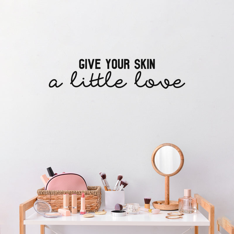 Vinyl Wall Art Decal - Give Your Skin A Little Love - 5. Trendy Inspiring Cute Lovely Quote Sticker For Bedroom Closet Bathroom Make Up Mirror Boutique Beauty Saloon Spa Selfcare Decor 2
