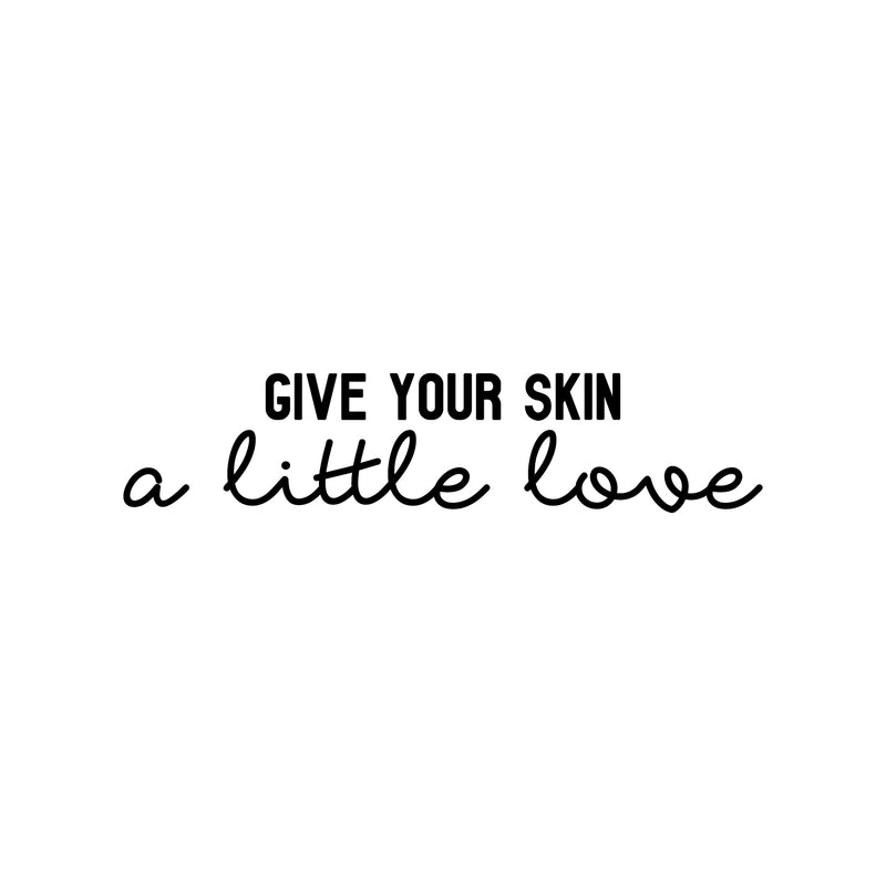 Vinyl Wall Art Decal - Give Your Skin A Little Love - 5. Trendy Inspiring Cute Lovely Quote Sticker For Bedroom Closet Bathroom Make Up Mirror Boutique Beauty Saloon Spa Selfcare Decor 1