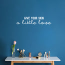 Vinyl Wall Art Decal - Give Your Skin A Little Love - 5. Trendy Inspiring Cute Lovely Quote Sticker For Bedroom Closet Bathroom Make Up Mirror Boutique Beauty Saloon Spa Selfcare Decor 5