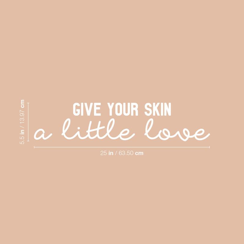 Vinyl Wall Art Decal - Give Your Skin A Little Love - 5.5" x 25" - Trendy Inspiring Cute Lovely Quote Sticker For Bedroom Closet Bathroom Make Up Mirror Boutique Beauty Saloon Spa Selfcare Decor 4