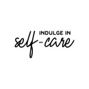 Vinyl Wall Art Decal - Indulge In Self - Care - Trendy Inspiring Cute Fun Positive Selfcare Quote Sticker For Bedroom Closet Bathroom Make Up Mirror Boutique Beauty Saloon Spa Decor 1