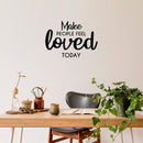 Vinyl Wall Art Decal - Make People Feel Loved Today - 16" x 23" - Modern Inspirational Positive Self-Esteem Quote Sticker For Home Office Bedroom Closet Living Room Coffee Shop Decor 3