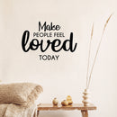Vinyl Wall Art Decal - Make People Feel Loved Today - Modern Inspirational Positive Self-Esteem Quote Sticker For Home Office Bedroom Closet Living Room Coffee Shop Decor 2