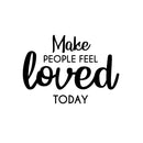 Vinyl Wall Art Decal - Make People Feel Loved Today - Modern Inspirational Positive Self-Esteem Quote Sticker For Home Office Bedroom Closet Living Room Coffee Shop Decor 1