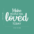 Vinyl Wall Art Decal - Make People Feel Loved Today - 16" x 23" - Modern Inspirational Positive Self-Esteem Quote Sticker For Home Office Bedroom Closet Living Room Coffee Shop Decor 4