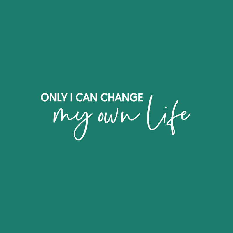 Vinyl Wall Art Decal - Only I Can Change My Own Life - 8" x 25" - Modern Motivational Positive Self Esteem Quote Sticker For Bedroom Living Room Office Business School Coffee Shop Decor 1
