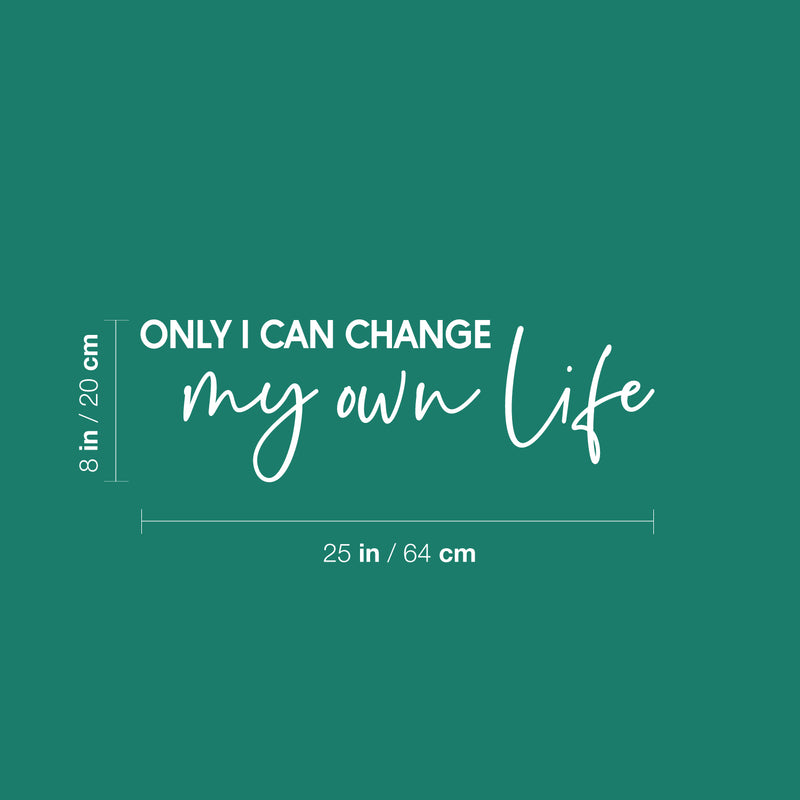 Vinyl Wall Art Decal - Only I Can Change My Own Life - 8" x 25" - Modern Motivational Positive Self Esteem Quote Sticker For Bedroom Living Room Office Business School Coffee Shop Decor 4