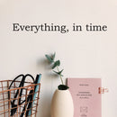Vinyl Wall Art Decal - Everything In Time - 2" x 20" - Trendy Cute Optimistic Lovely Hopeful Quote Sticker For Home Bedroom Living Room Office Coffee Shop School Classroom Positive Decor 2