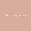 Vinyl Wall Art Decal - Everything In Time - 2" x 20" - Trendy Cute Optimistic Lovely Hopeful Quote Sticker For Home Bedroom Living Room Office Coffee Shop School Classroom Positive Decor 1