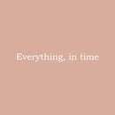Vinyl Wall Art Decal - Everything In Time - 2" x 20" - Trendy Cute Optimistic Lovely Hopeful Quote Sticker For Home Bedroom Living Room Office Coffee Shop School Classroom Positive Decor 1