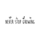Vinyl Wall Art Decal - Never Stop Growing - Trendy Inspirational Self Love Quote Sticker For Home Office Bedroom Living Room Indoor Garden Kids Room Patio Decor 1