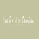 Vinyl Wall Art Decal - Never Stop Growing - 9" x 35" - Trendy Inspirational Self Love Quote Sticker For Home Office Bedroom Living Room Indoor Garden Kids Room Patio Decor 4