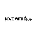 Vinyl Wall Art Decal - Move With Love - Trendy Cute Inspiring Positive Lovely Quote Sticker For Home Bedroom Living Room Playroom Office School Coffee Shop Charming Decor 1