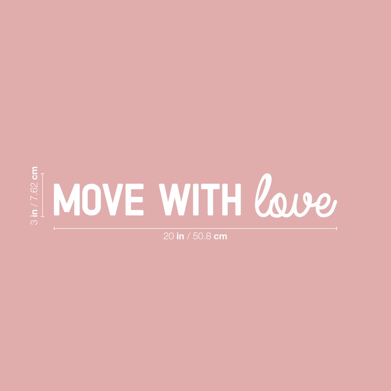 Vinyl Wall Art Decal - Move With Love - 3" x 20" - Trendy Cute Inspiring Positive Lovely Quote Sticker For Home Bedroom Living Room Playroom Office School Coffee Shop Charming Decor 4