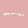 Vinyl Wall Art Decal - Move With Love - 3" x 20" - Trendy Cute Inspiring Positive Lovely Quote Sticker For Home Bedroom Living Room Playroom Office School Coffee Shop Charming Decor 1