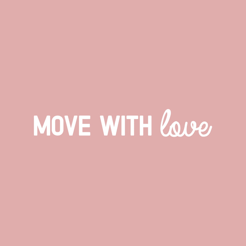 Vinyl Wall Art Decal - Move With Love - 3" x 20" - Trendy Cute Inspiring Positive Lovely Quote Sticker For Home Bedroom Living Room Playroom Office School Coffee Shop Charming Decor 1