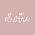 Vinyl Wall Art Decal - I Am Divine - 8" x 20" - Modern Cute Inspiring Chic Feminine Quote Sticker For Bedroom Closet Bathroom Living Room Makeup Mirror Boutique Beauty Salon Spa Office Decor 1