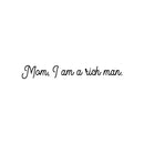 Vinyl Wall Art Decal - Mom; I Am A Rich Man - 4" x 30" - Modern Cute Inspiring Positive Mothers Love Quote Sticker For Home Bedroom Closet Living Room Playroom Daycare Lovely Decor 1