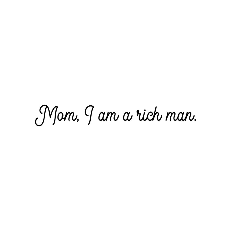 Vinyl Wall Art Decal - Mom; I Am A Rich Man - 4" x 30" - Modern Cute Inspiring Positive Mothers Love Quote Sticker For Home Bedroom Closet Living Room Playroom Daycare Lovely Decor 1