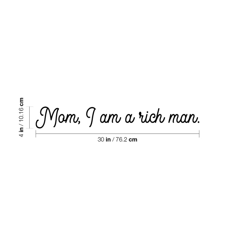 Vinyl Wall Art Decal - Mom; I Am A Rich Man - 4" x 30" - Modern Cute Inspiring Positive Mothers Love Quote Sticker For Home Bedroom Closet Living Room Playroom Daycare Lovely Decor 4