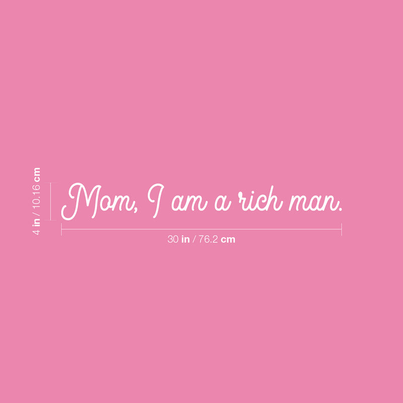 Vinyl Wall Art Decal - Mom; I Am A Rich Man - 4" x 30" - Modern Cute Inspiring Positive Mothers Love Quote Sticker For Home Bedroom Closet Living Room Playroom Daycare Lovely Decor 4
