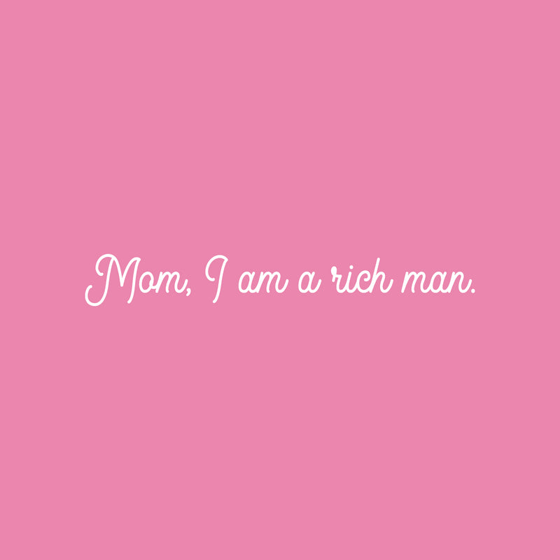 Vinyl Wall Art Decal - Mom; I Am A Rich Man - 4" x 30" - Modern Cute Inspiring Positive Mothers Love Quote Sticker For Home Bedroom Closet Living Room Playroom Daycare Lovely Decor 1