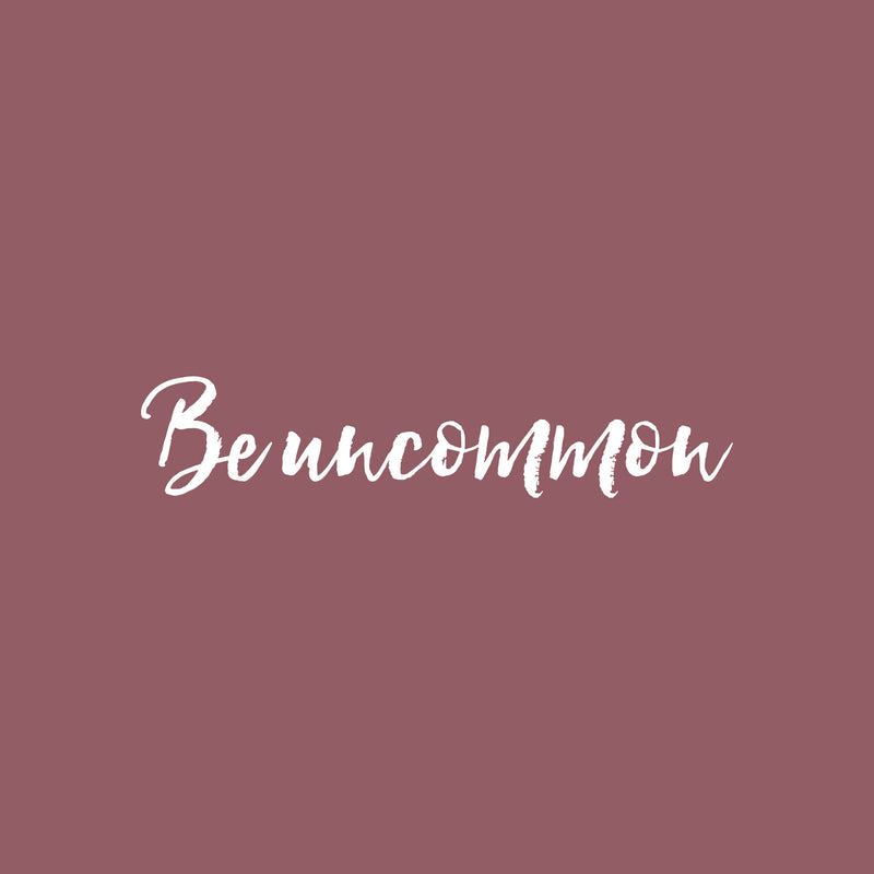 Vinyl Wall Art Decal - Be Uncommon - 4" x 18" - Trendy Cute Inspiring Positive Self Esteem Quote Sticker For Bedroom Kids Room Playroom Daycare School Classroom Office Coffee Shop Decor 1