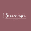 Vinyl Wall Art Decal - Be Uncommon - 4" x 18" - Trendy Cute Inspiring Positive Self Esteem Quote Sticker For Bedroom Kids Room Playroom Daycare School Classroom Office Coffee Shop Decor 4
