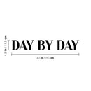 Vinyl Wall Art Decal - Day By Day - 4.5" x 30" - Trendy Cute Motivating Quote Sticker For Home Bedroom Living Room Playroom Office Business Coffee Shop Classroom School Positive Decor 4