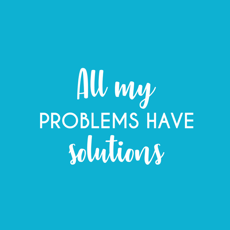 Vinyl Wall Art Decal - All My Problems Have Solutions - 12.5" x 20" - Modern Motivational Optimism Quote Sticker For Bedroom Closet Home Work Office Living Room Decor 1