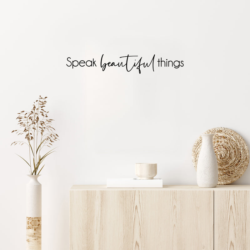 Vinyl Wall Art Decal - Speak Beautiful Things - 4" x 25" - Modern Inspirational Positive Self-Esteem Quote Sticker For Home Office Bedroom Closet Living Room Coffee Shop Decor 3