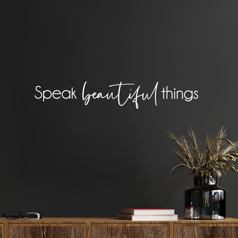 Vinyl Wall Art Decal - Speak Beautiful Things - 4" x 25" - Modern Inspirational Positive Self-Esteem Quote Sticker For Home Office Bedroom Closet Living Room Coffee Shop Decor 2