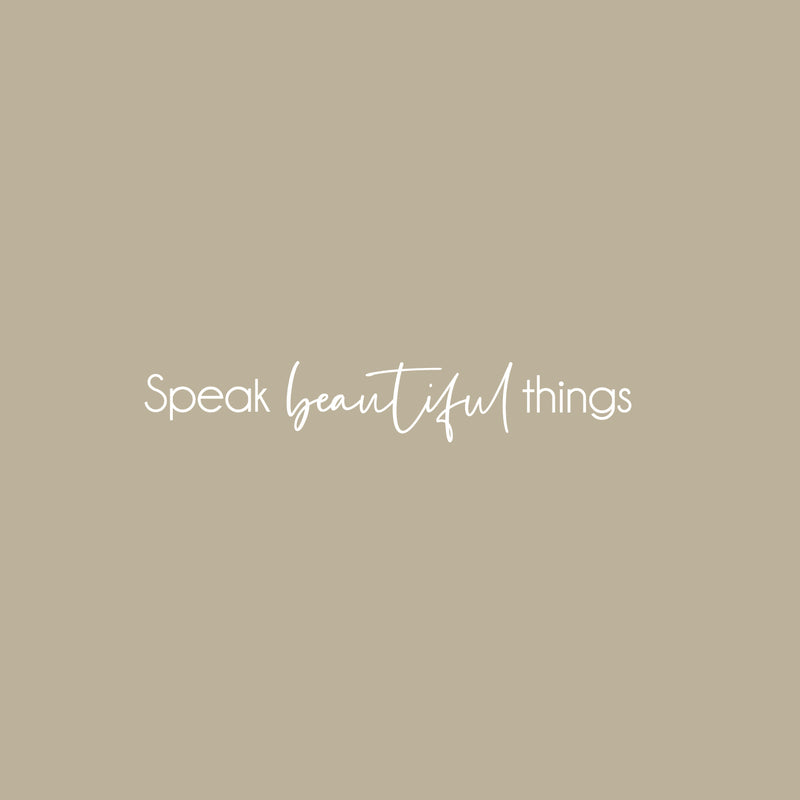 Vinyl Wall Art Decal - Speak Beautiful Things - 4" x 25" - Modern Inspirational Positive Self-Esteem Quote Sticker For Home Office Bedroom Closet Living Room Coffee Shop Decor 1