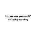 Vinyl Wall Art Decal - Focus On Yourself Never Stop Growing - Modern Cute Inspiring Positive Self Esteem Quote Sticker For Bedroom Living Room School Office Coffee Shop Decor 1