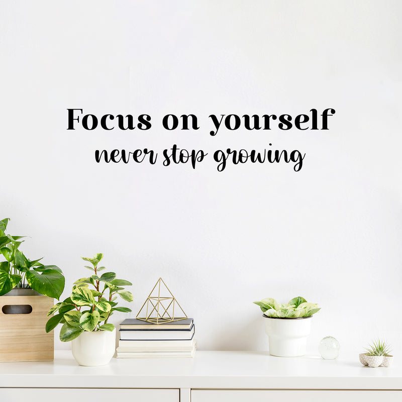Vinyl Wall Art Decal - Focus On Yourself Never Stop Growing - 6" x 25" - Modern Cute Inspiring Positive Self Esteem Quote Sticker For Bedroom Living Room School Office Coffee Shop Decor 3