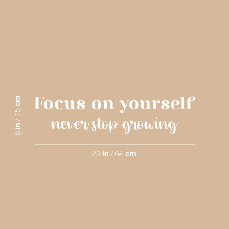 Vinyl Wall Art Decal - Focus On Yourself Never Stop Growing - 6" x 25" - Modern Cute Inspiring Positive Self Esteem Quote Sticker For Bedroom Living Room School Office Coffee Shop Decor 4