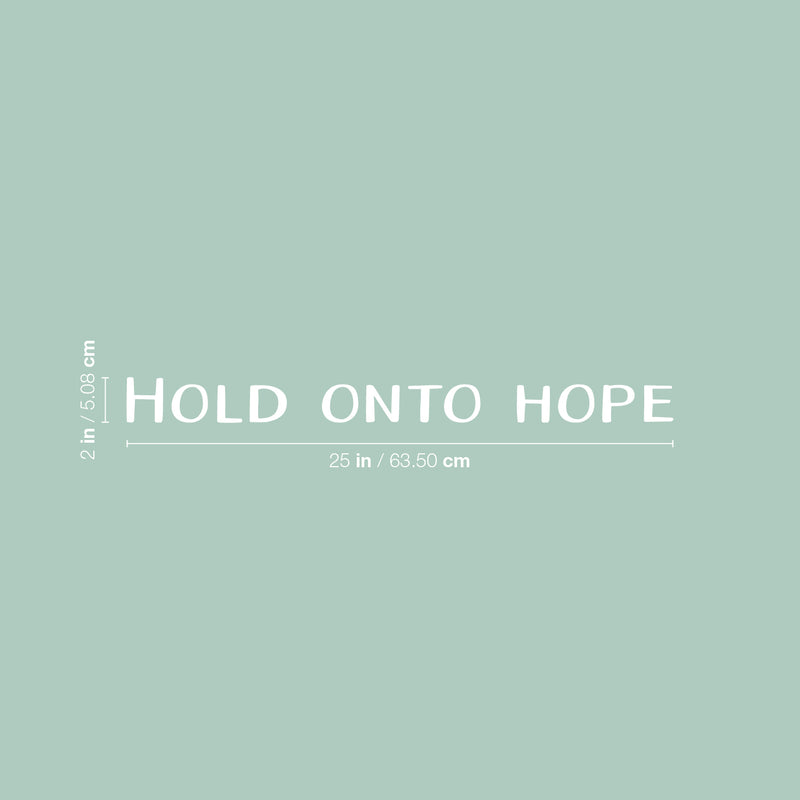 Vinyl Wall Art Decal - Hold Onto Hope - 2" x 25" - Trendy Motivational Optimism Quote Sticker For Home Bedroom Living Room Work Office Coffee Shop Decor 4
